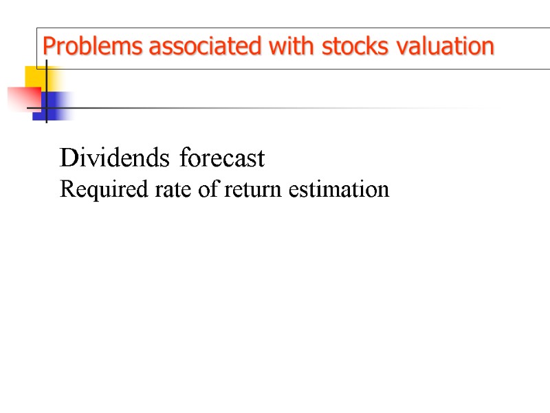 Problems associated with stocks valuation Dividends forecast  Required rate of return estimation